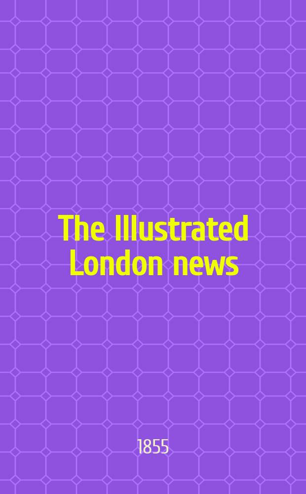 The Illustrated London news : for the week ending saturday ... Vol. 27, № 755