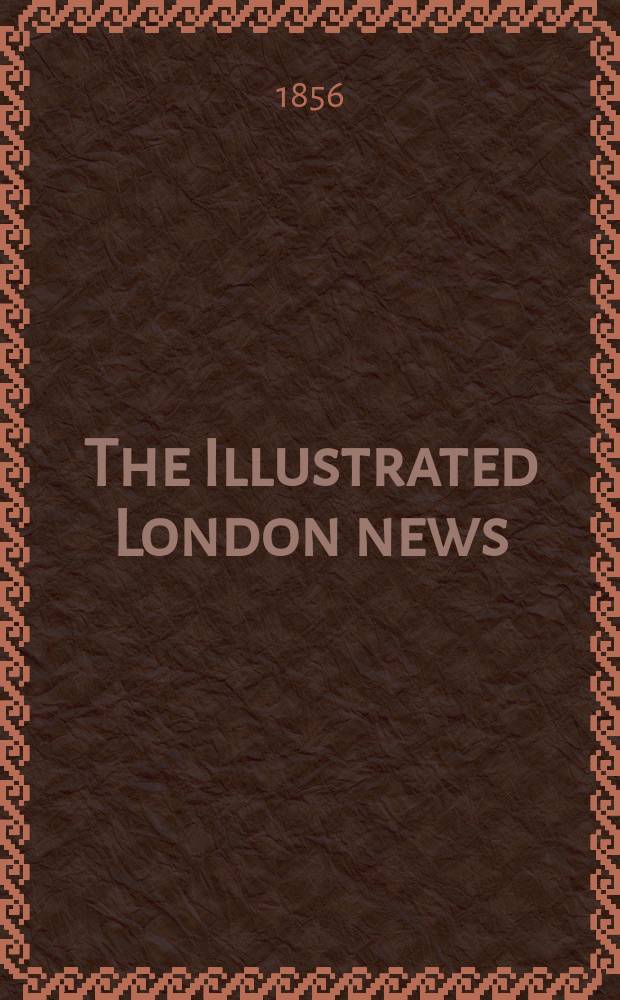The Illustrated London news : for the week ending saturday ... Vol. 28, № 779
