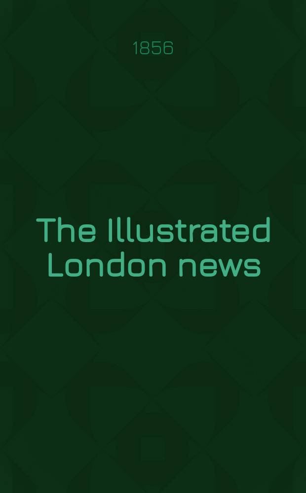 The Illustrated London news : for the week ending saturday ... Vol. 28, № 784