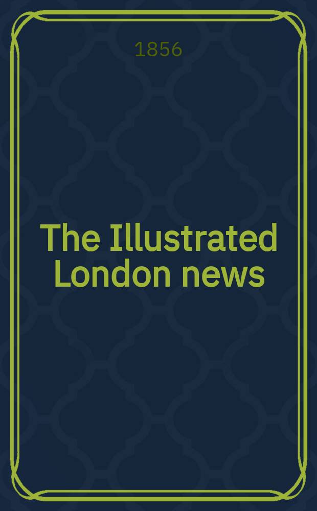 The Illustrated London news : for the week ending saturday ... Vol. 28, № 785