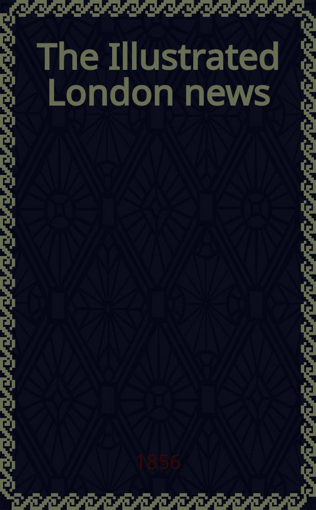 The Illustrated London news : for the week ending saturday ... Vol. 28, № 788