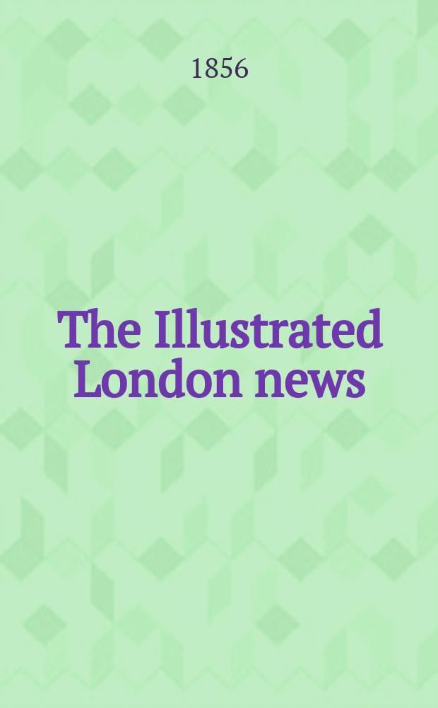 The Illustrated London news : for the week ending saturday ... Vol. 28, № 795