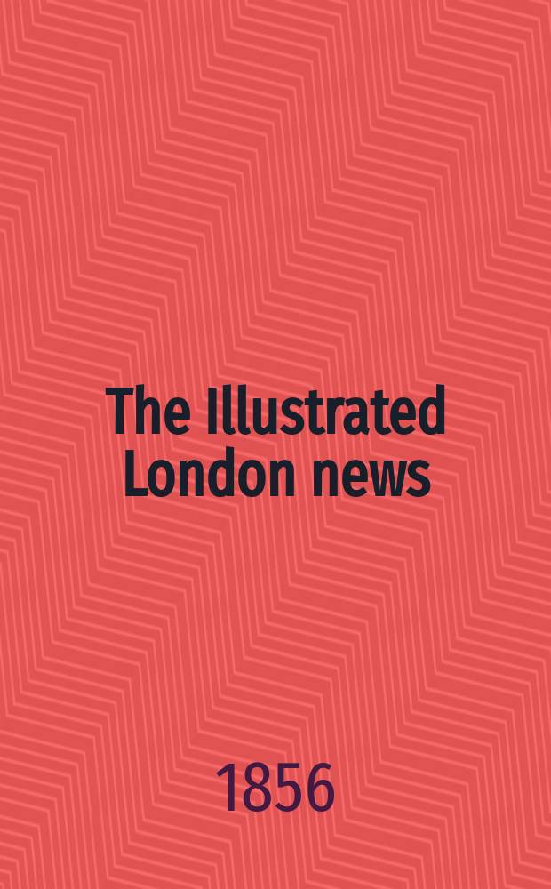 The Illustrated London news : for the week ending saturday ... Vol. 28, № 799