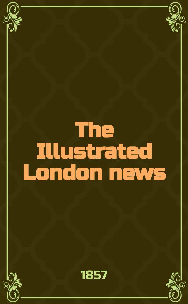 The Illustrated London news : for the week ending saturday ... Vol. 30, № 843