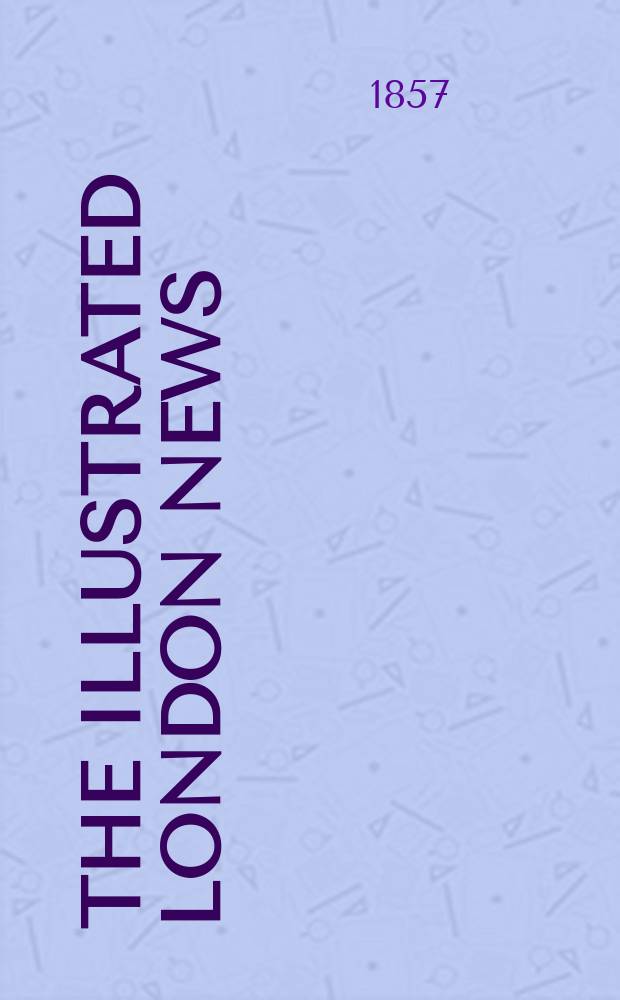 The Illustrated London news : for the week ending saturday ... Vol. 30, № 848