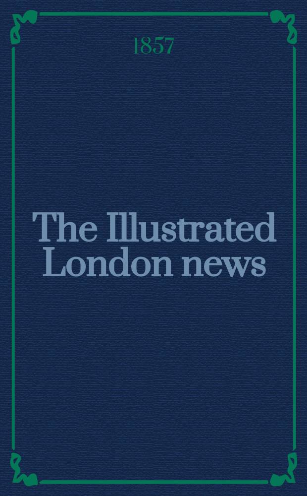 The Illustrated London news : for the week ending saturday ... Vol. 30, № 862