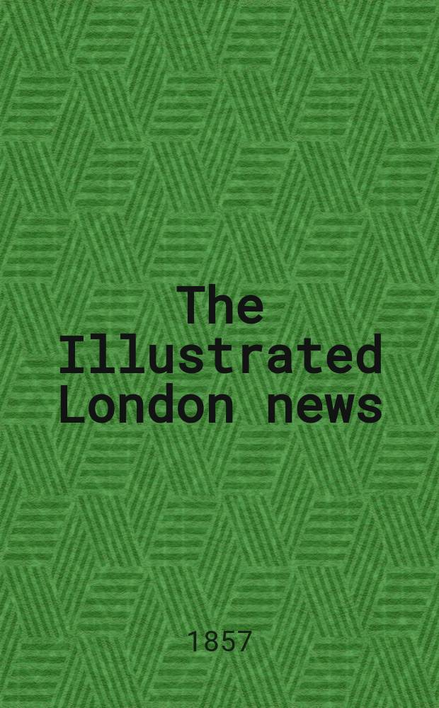 The Illustrated London news : for the week ending saturday ... Vol. 30, № 864