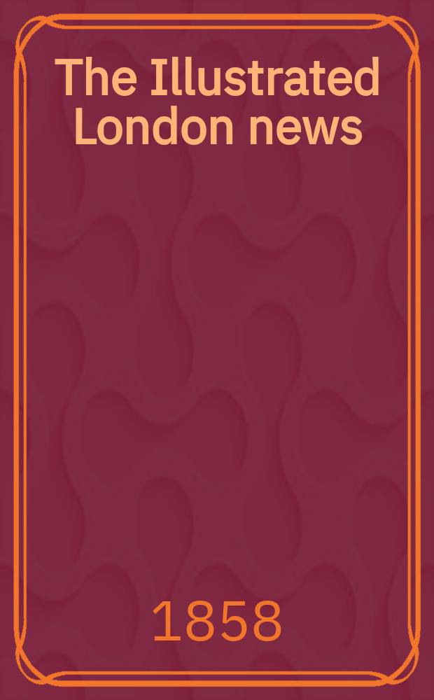 The Illustrated London news : for the week ending saturday ... Vol. 32, № 898