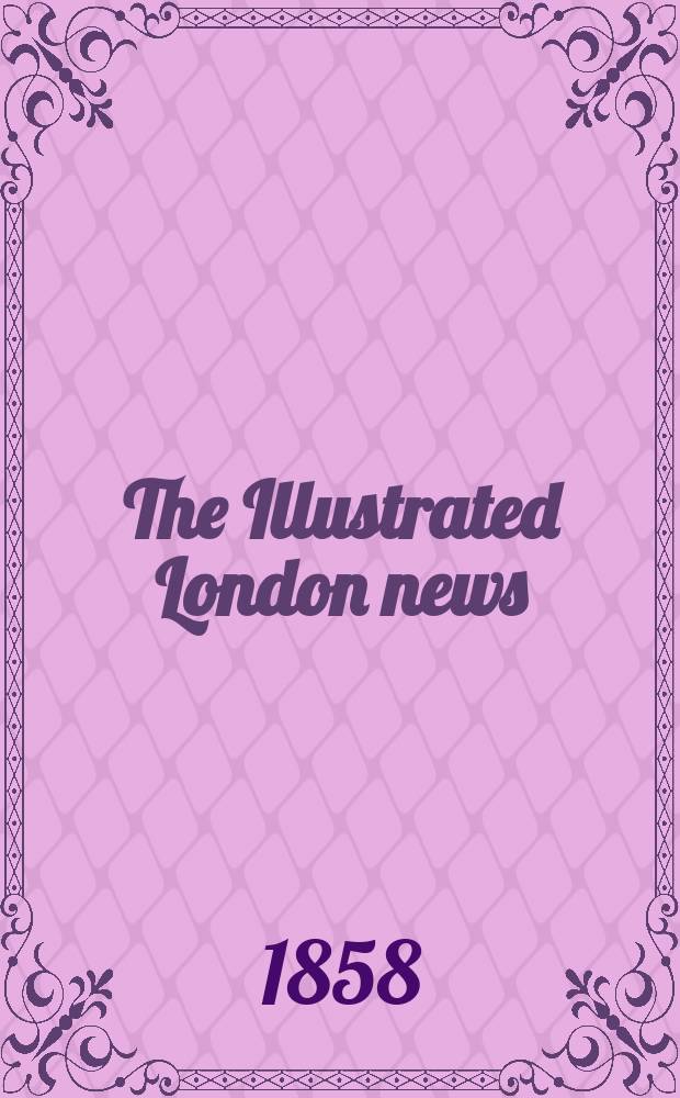 The Illustrated London news : for the week ending saturday ... Vol. 32, № 913