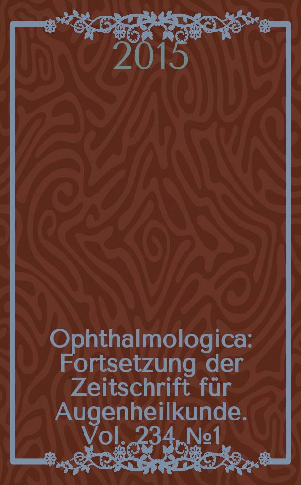 Ophthalmologica : Fortsetzung der Zeitschrift für Augenheilkunde. Vol. 234, № 1