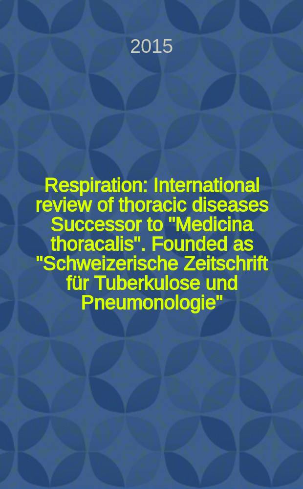 Respiration : International review of thoracic diseases Successor to "Medicina thoracalis". Founded as "Schweizerische Zeitschrift für Tuberkulose und Pneumonologie". Vol. 90, № 1