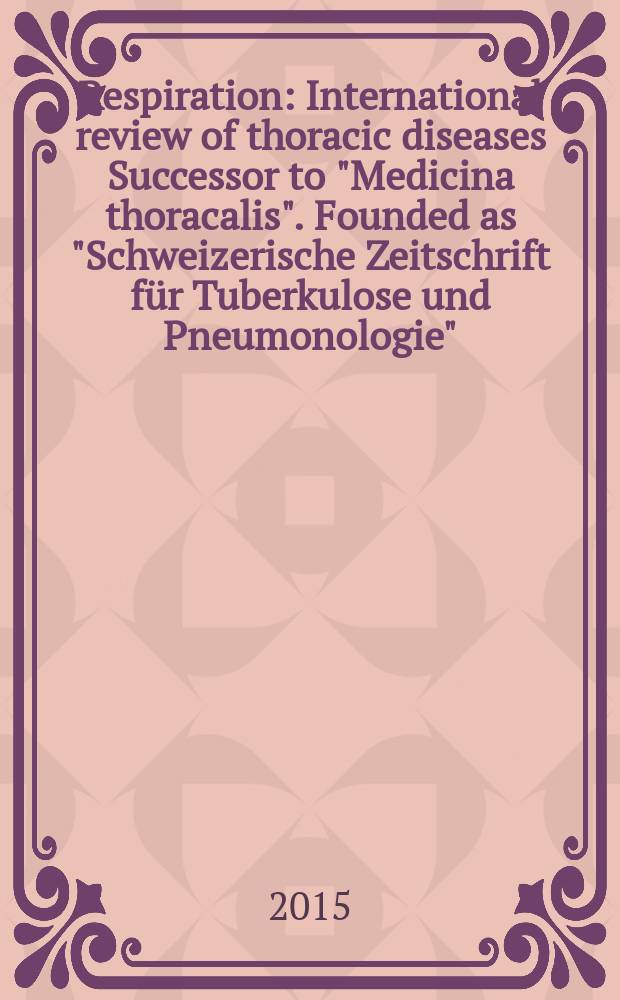 Respiration : International review of thoracic diseases Successor to "Medicina thoracalis". Founded as "Schweizerische Zeitschrift für Tuberkulose und Pneumonologie". Vol. 90, № 2