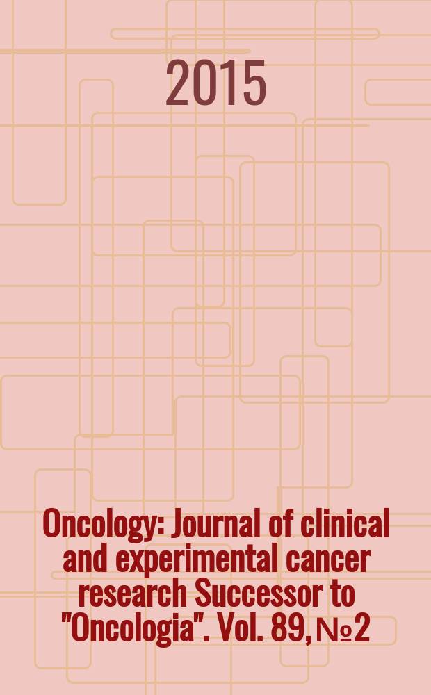 Oncology : Journal of clinical and experimental cancer research Successor to "Oncologia". Vol. 89, № 2
