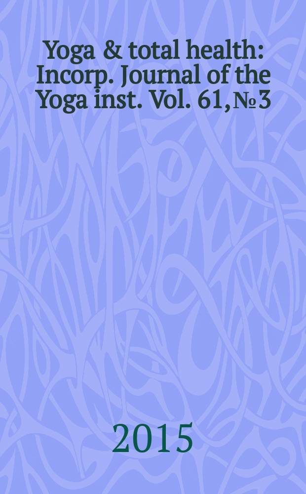 Yoga & total health : Incorp. Journal of the Yoga inst. Vol. 61, № 3