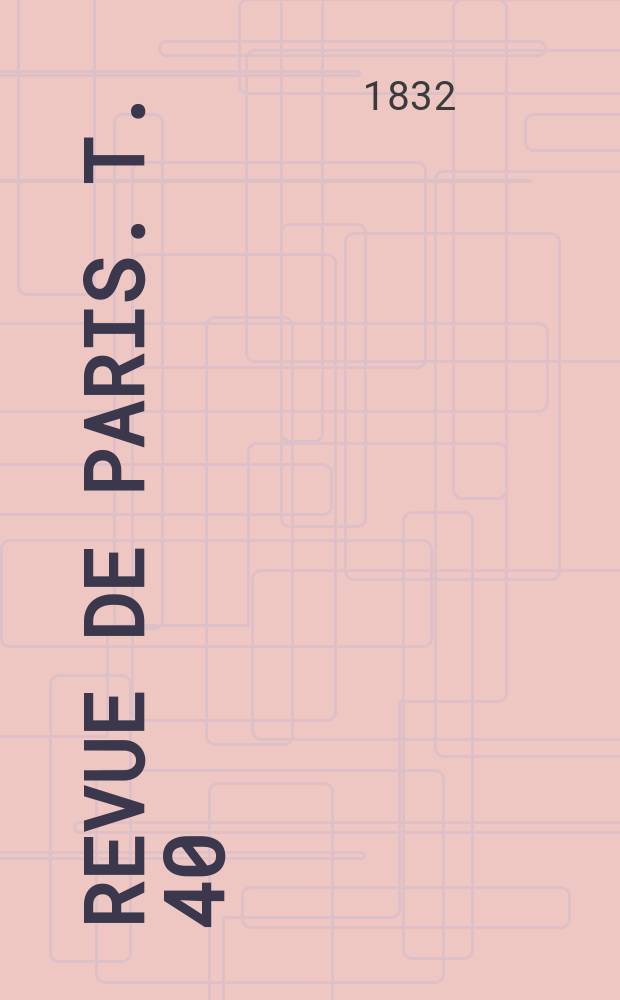 Revue de Paris. T. 40