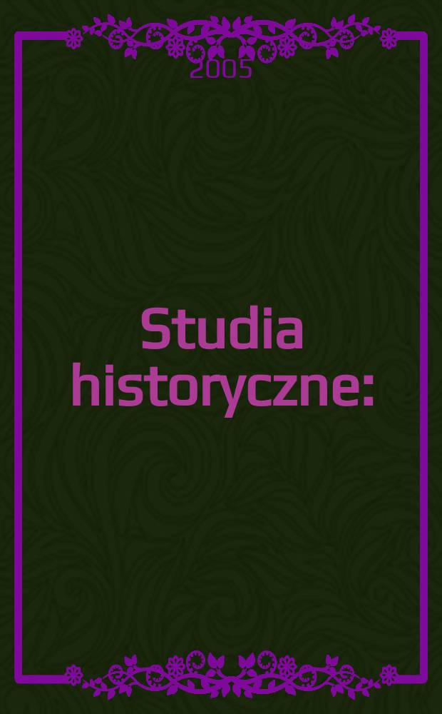 Studia historyczne : (Dawniej: Małopolskie studia historyczne). R.48 2005, Z.1 (189)