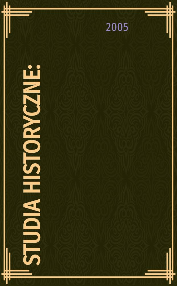 Studia historyczne : (Dawniej: Małopolskie studia historyczne). R. 48 2005, Z. 3/4 (191/192)