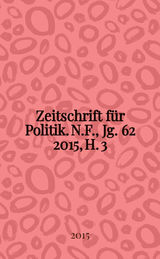 Zeitschrift für Politik. N.F., Jg. 62 2015, H. 3