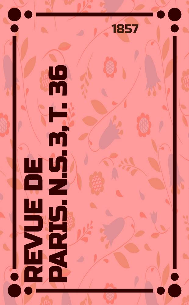 Revue de Paris. [N.S. 3], T. 36