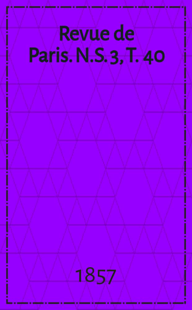 Revue de Paris. [N.S. 3], T. 40