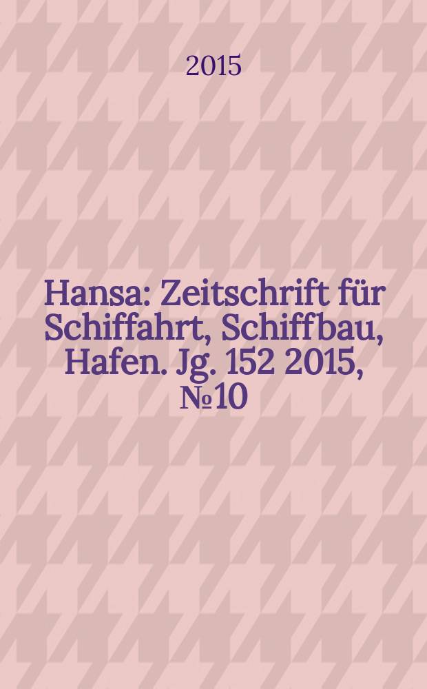Hansa : Zeitschrift für Schiffahrt, Schiffbau, Hafen. Jg. 152 2015, № 10