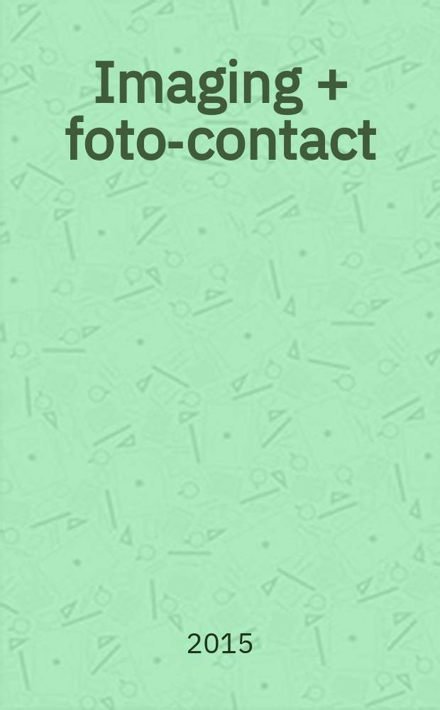 Imaging + foto-contact : Grösste Fachztschr. der Fotobranche Fachztschr. für Foto, digitale Bildverarbeitung, Video, Labor- u. Studiotechnik. Jg. 44 2015, № 9