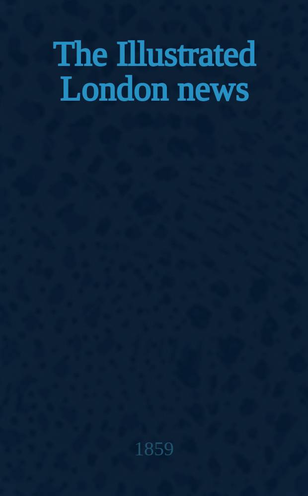 The Illustrated London news : for the week ending saturday ... Vol. 34, № 973