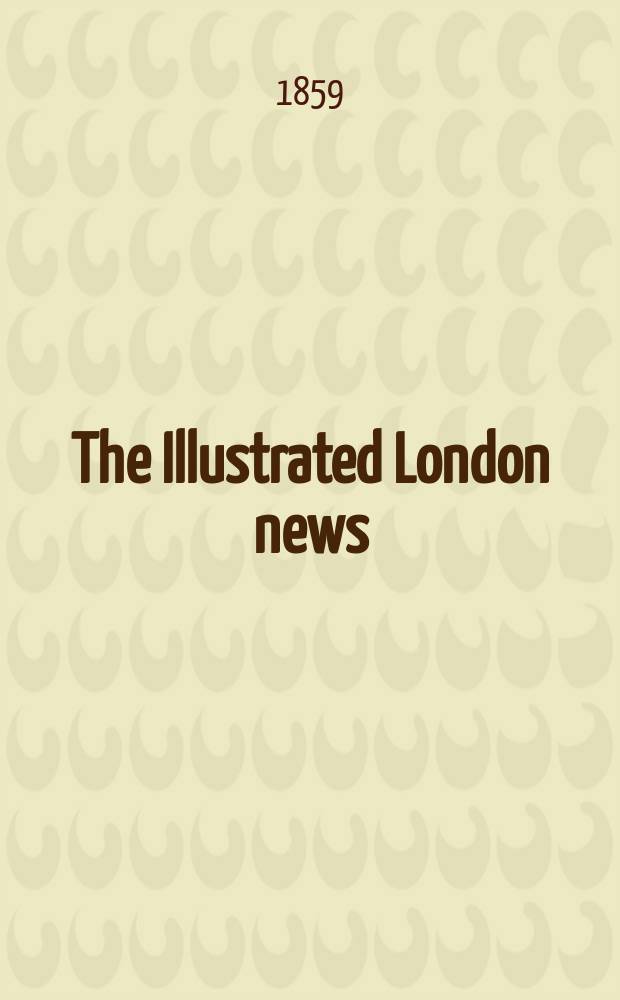 The Illustrated London news : for the week ending saturday ... Vol. 35, № 1007