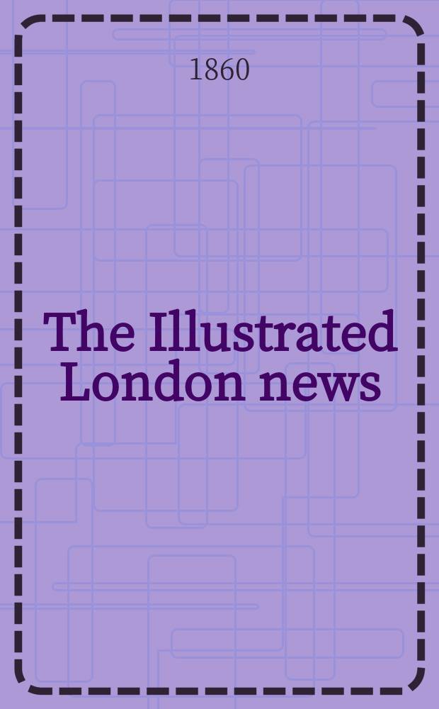 The Illustrated London news : for the week ending saturday ... Vol. 37, № 1064