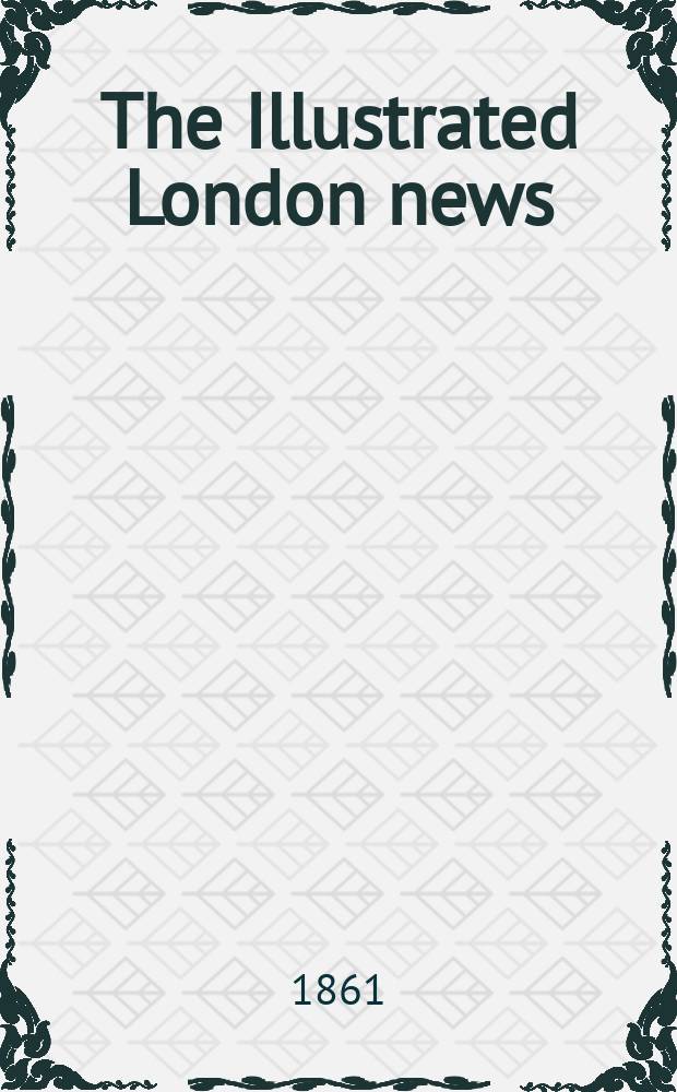 The Illustrated London news : for the week ending saturday ... Vol. 38, № 1090