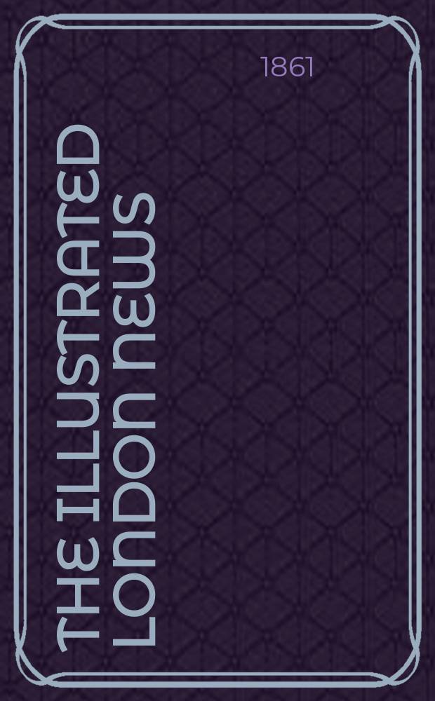 The Illustrated London news : for the week ending saturday ... Vol. 39, № 1106