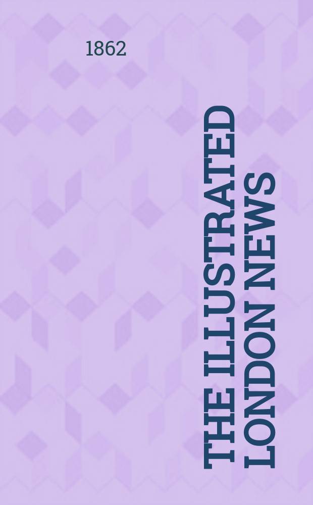 The Illustrated London news : for the week ending saturday ... Vol. 40, № 1125