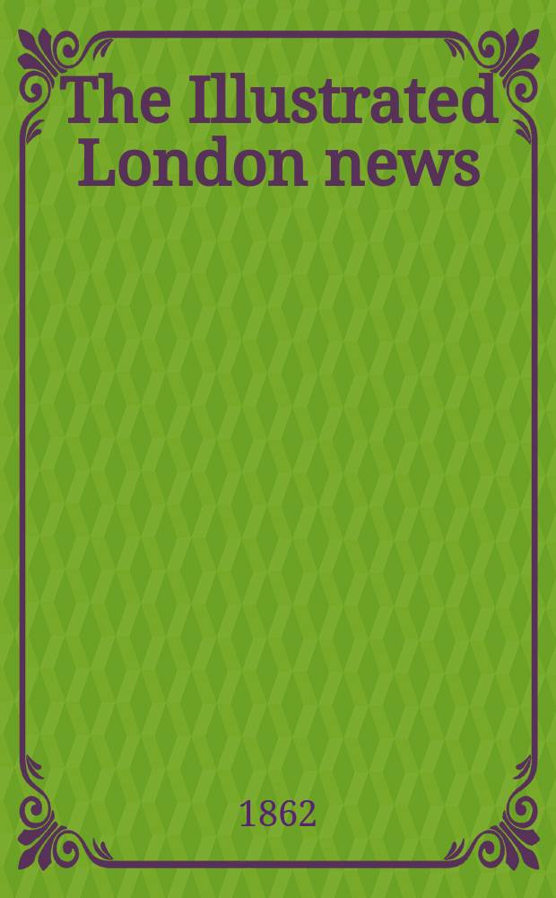 The Illustrated London news : for the week ending saturday ... Vol. 40, № 1127