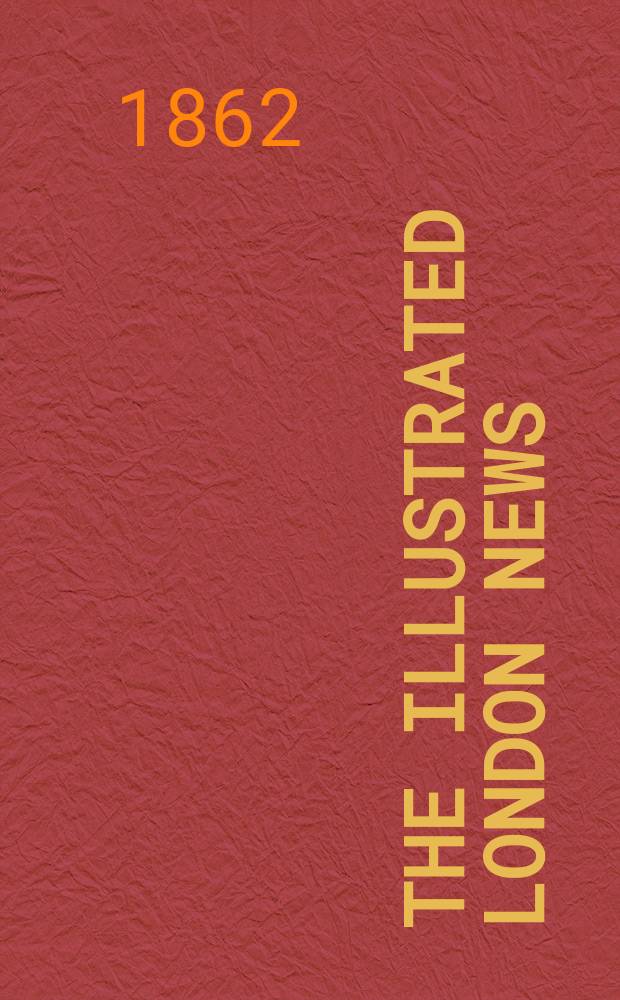 The Illustrated London news : for the week ending saturday ... Vol. 40, № 1136