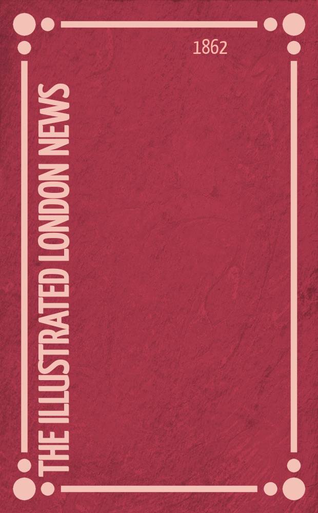 The Illustrated London news : for the week ending saturday ... Vol. 41, № 1166