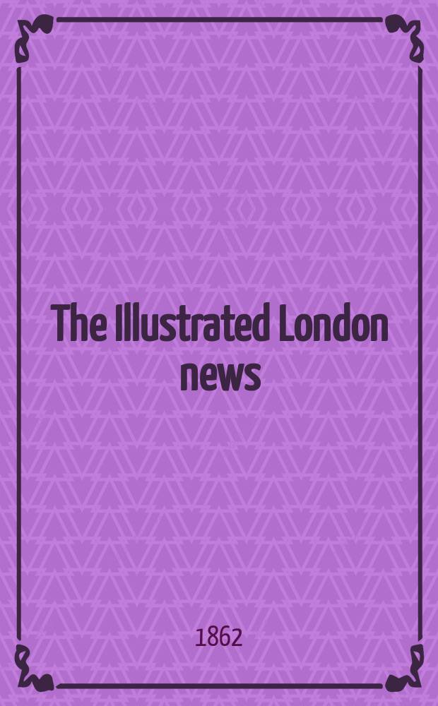 The Illustrated London news : for the week ending saturday ... Vol. 41, № 1173