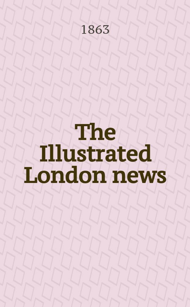 The Illustrated London news : for the week ending saturday ... Vol. 43, № 1234
