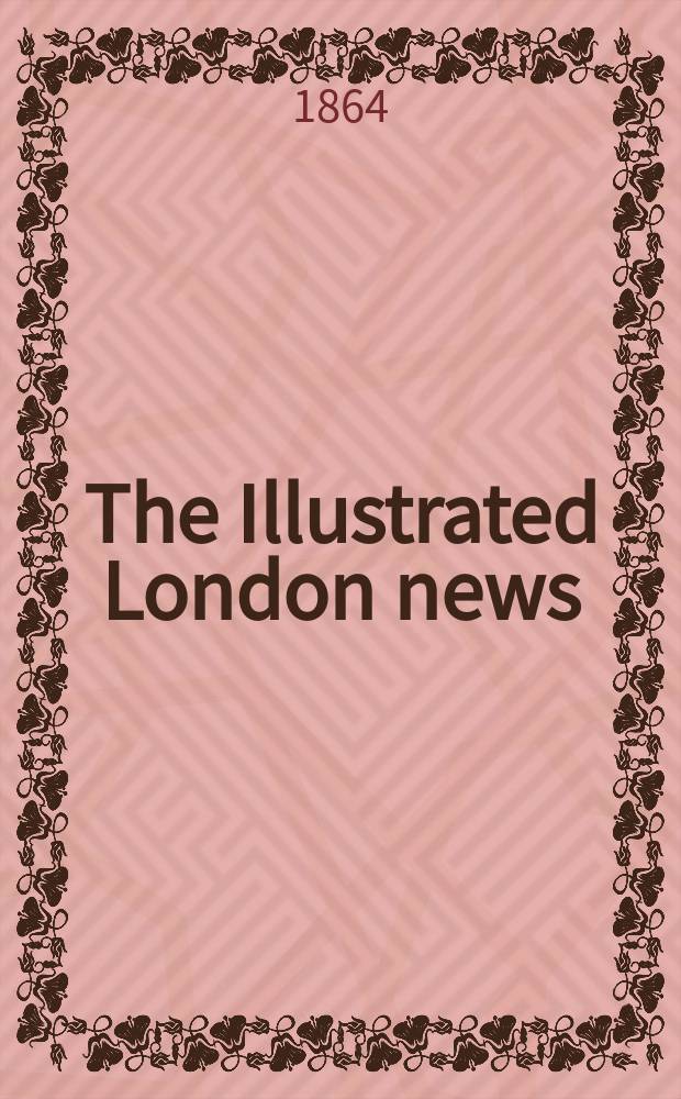 The Illustrated London news : for the week ending saturday ... Vol. 44, № 1256