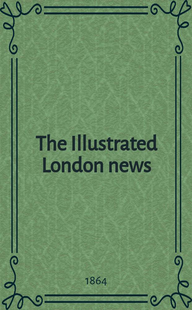 The Illustrated London news : for the week ending saturday ... Vol. 44, № 1264