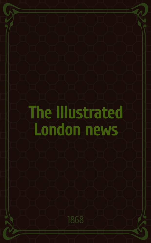 The Illustrated London news : for the week ending saturday ... Vol. 52, № 1463