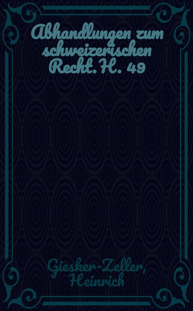 Abhandlungen zum schweizerischen Recht. H. 49 : Das intertemporale ehellche Gŭterrecht nach dem Schweizerischen Zivilgesetzbuche = Имущественные отношения супругов в соответствии с гражданским законодательством Швейцарии