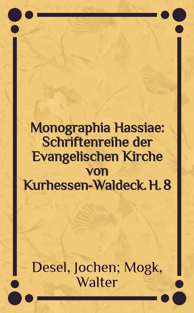 Monographia Hassiae : Schriftenreihe der Evangelischen Kirche von Kurhessen-Waldeck. H. 8 : Hugenotten und Waldenser in Hessen-Kassel = Гугеноты и вальденсы в Гессен-Кассель: Изображения и документы