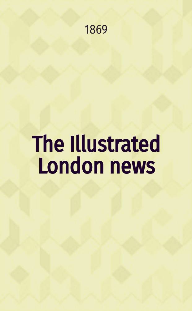 The Illustrated London news : for the week ending saturday ... Vol. 54, указ.