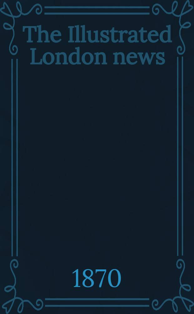 The Illustrated London news : for the week ending saturday ... Vol. 56, № 1591