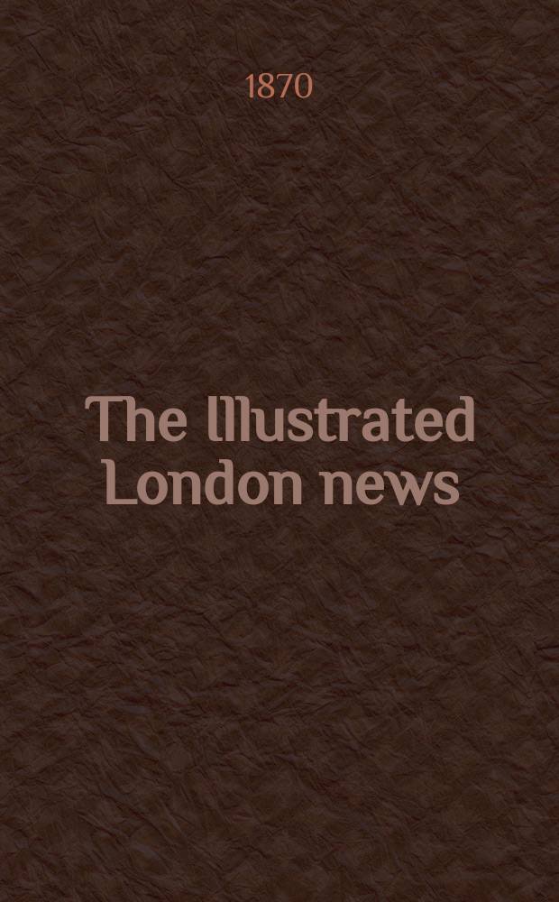 The Illustrated London news : for the week ending saturday ... Vol. 57, № 1609