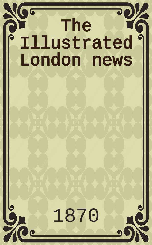 The Illustrated London news : for the week ending saturday ... Vol. 57, № 1624