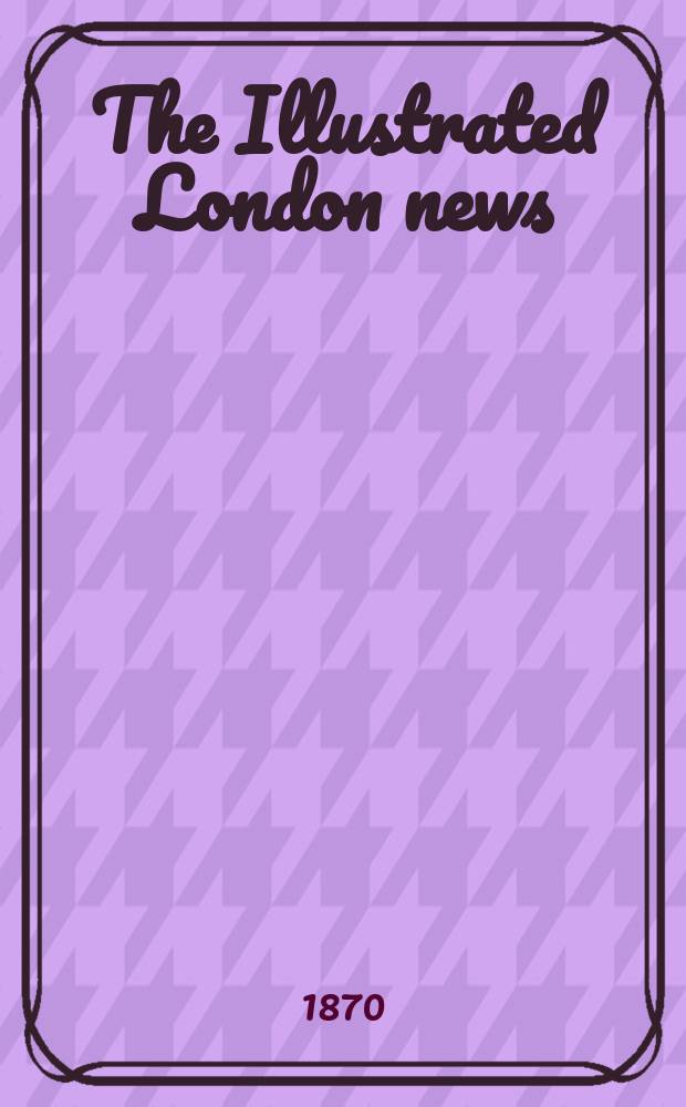 The Illustrated London news : for the week ending saturday ... Vol. 57, № 1625