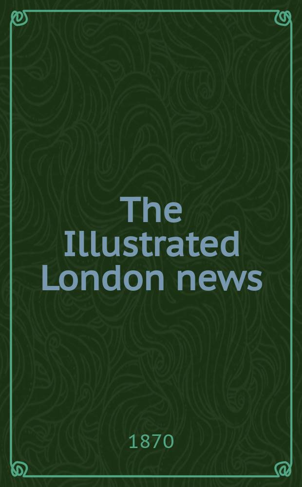 The Illustrated London news : for the week ending saturday ... Vol. 57, № 1628