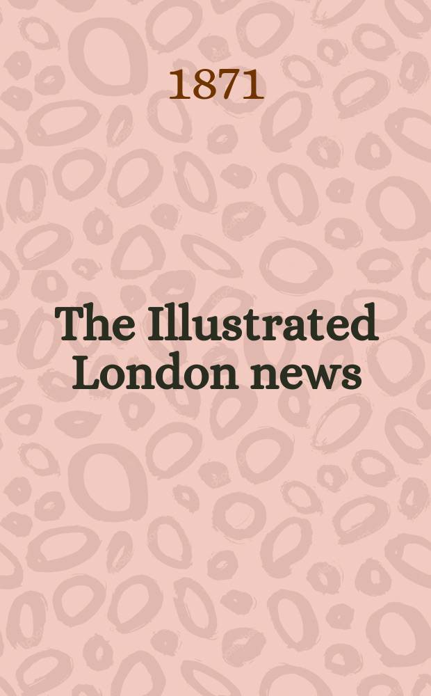 The Illustrated London news : for the week ending saturday ... Vol. 58, № 1642
