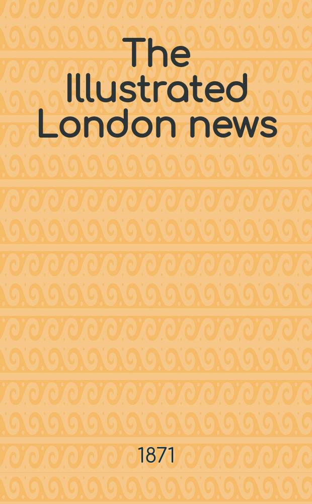 The Illustrated London news : for the week ending saturday ... Vol. 58, № 1643
